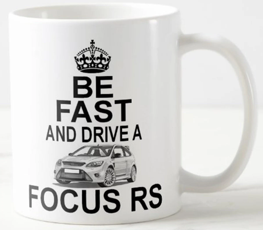 Be Fast & Drive A Focus Rs ~ Mug Gift For Ford Focus Mk2 Classic Car Enthusiast Or Owner - 11Oz Mugs Keep Calm & Carry On