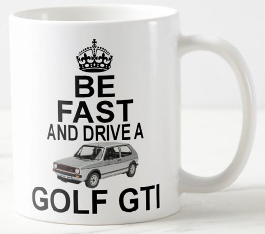 Be Fast & Drive A Golf Gti ~ Mug Gift For Volkswagen Vw Mk1 Classic Car Enthusiast Or Owner - 11Oz Mugs Keep Calm & Carry On