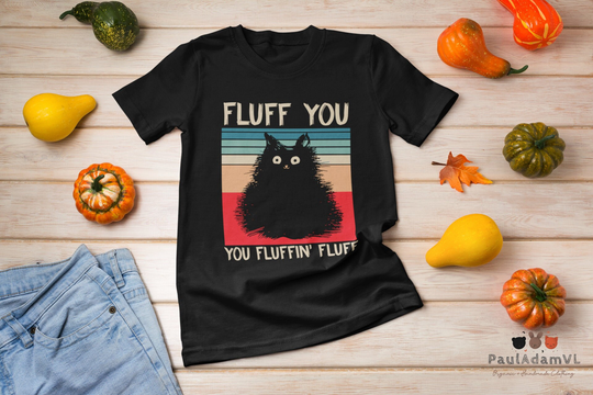 Fluff You Fluffin Funny Cute Cat Lover Sarcastic Vintage T-Shirt, Shirt, Owner Shirt