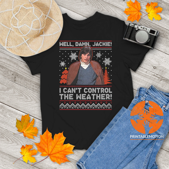 Well Damn Jackie I Can't Control The Weather Ugly Vintage T-Shirt, Christmas Shirt, That