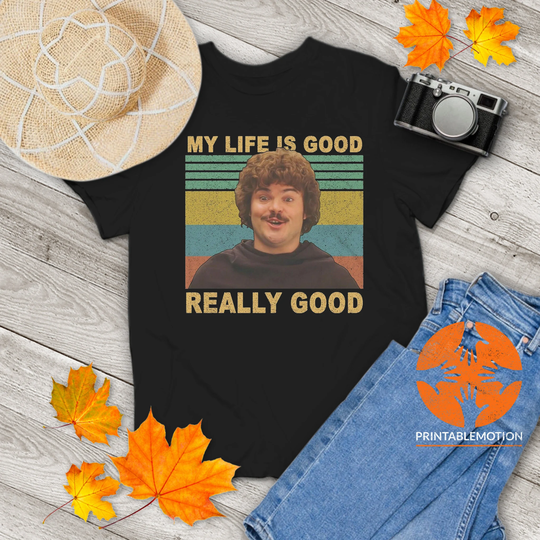 Nacho Libre Shirt My Life Is Good Really Vintage T-Shirt, Shirt, Mexican Westler Gift Tee For You & Your Friends