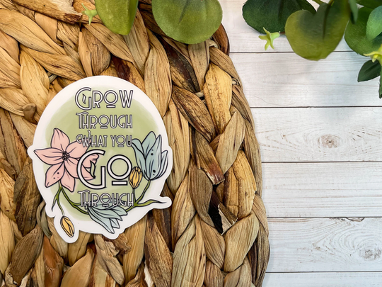 Grow Through What You Go Sticker || Water Resistant Die Cut For Bottles, Laptops, Planners, & More