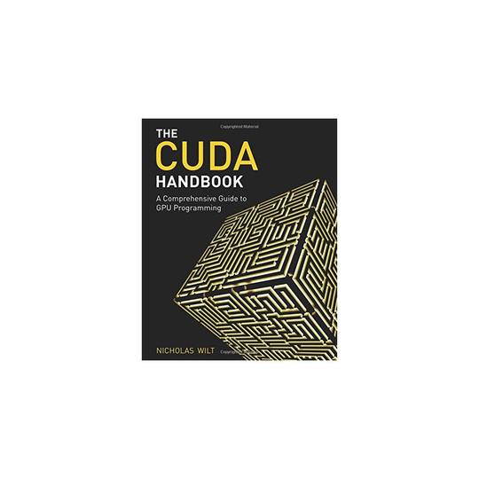 The CUDA Handbook: A Comprehensive Guide to GPU Programming