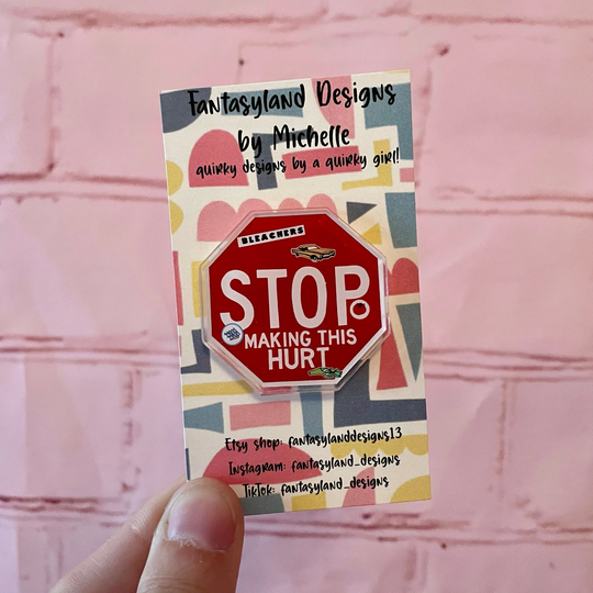 Stop Making This Hurt Street Sign Acrylic Pin