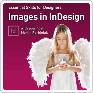 Essential Skills for Designers - Images in InDesign Online Course