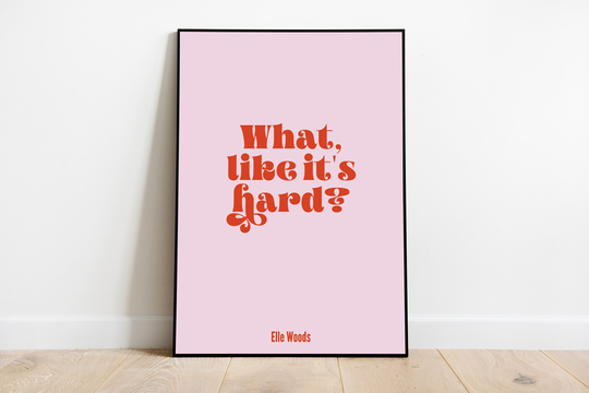 What Like It's Hard, Legally Blonde Quote, Elle Woods, Film Movie, 90S Pink Print, A3, A4, A5, Alt Room Decor, Gift, Feminist, Empower Women