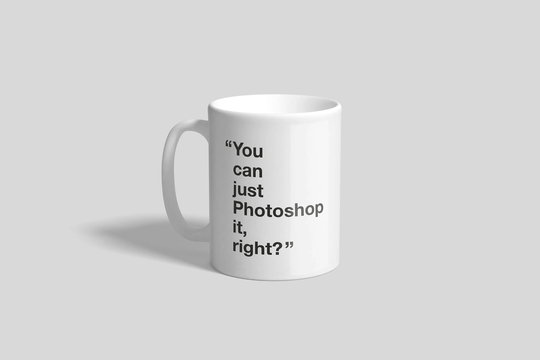 You Can Just Photoshop It, Right? - Graphic Designer Mug