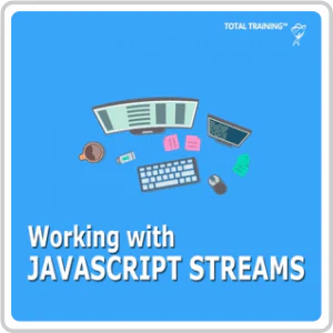 JavaScript: Working with JavaScript Streams Online Training Course