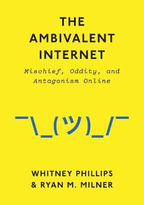 The Ambivalent Internet - Mischief, Oddity, and Antagonism Online
