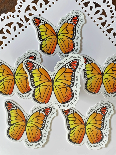 Monarch Butterfly | "Without Change, There Would Be No Butterflies" Vinyl Waterproof Sticker Orange & Yellow 2.75"W X 2.5