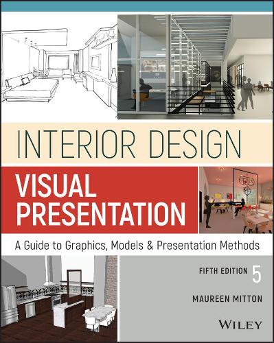 Interior Design Visual Presentation - A Guide to Graphics, Models & Presentation Methods, Fifth Edition