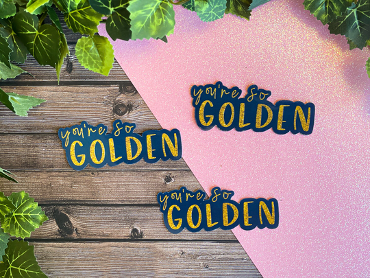 You're So Golden Sticker || Water Resistant Die Cut For Bottles, Laptops, Planners, & More