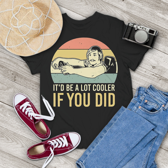 It'd Be A Lot Cooler If You Did Vintage Retro T-Shirt, Dazed & Confused Shirt, Gift Tee For & Your Family